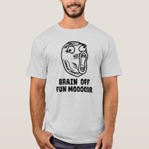 Gehirn Aus. Spaß MOOOOORE! T-Shirt