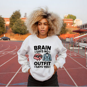 Gehirn sagt Nein Outfit sagt Ja Zitat Sweatshirt