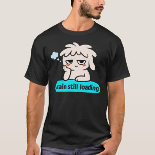 Gehirnladepause – Süßer langsamer Verstand-Humor T-Shirt