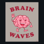 Gehirnwellen Poster<br><div class="desc">Die von bCreative entworfene "Brain Waves"-Grafik zeigt ein glückliches Gehirn, das beim Vorbeischreiten windet! Das ist ein tolles Geschenk für Familie, Freunde oder eine Leckerei für sich! Diese lustige Grafik ist eine großartige Ergänzung zu jedem Stil: bCreative ist ein führender Schöpfer und Lizenzgeber von originellen, trendigen Designs und Immobilien. ©LCT...</div>