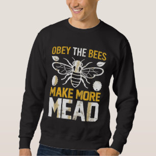 Gehorche den Bienen machen mehr Met Sweatshirt