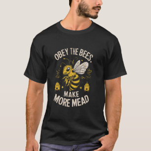 Gehorchen Sie den Bienen, machen Sie mehr Mead Fun T-Shirt