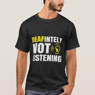 Gehörlos nicht zuhören als taube Erkenntnis T-Shirt