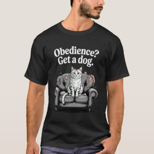 Gehorsam Hol Dir Einen Hund Katzenliebhaber Kitten T-Shirt