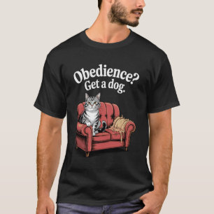 Gehorsam Hol dir einen Hund Katzenliebhaber Kitten T-Shirt