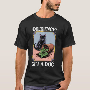 Gehorsam Hol dir einen Hund Katzenliebhaber Kitten T-Shirt