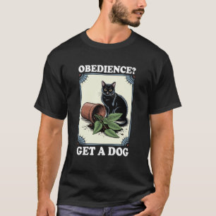 Gehorsam Holen Sie sich einen Hund Katzenliebhaber T-Shirt