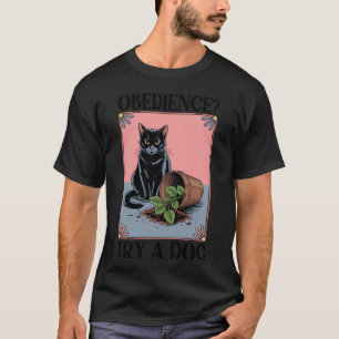 Gehorsam Versuche Ein Hund Katzenliebhaber Kätzche T-Shirt