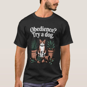 Gehorsam Versuche Ein Hund Katzenliebhaber Kätzche T-Shirt