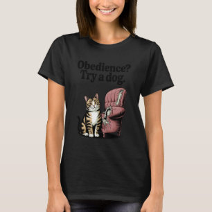 Gehorsam Versuche Ein Hund Katzenliebhaber Kätzche T-Shirt