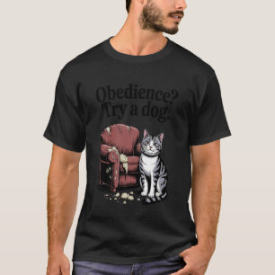 Gehorsam Versuche Ein Hund Katzenliebhaber Kätzche T-Shirt