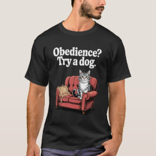 Gehorsam Versuche Einen Hund Katze Kätzchen Katzen T-Shirt