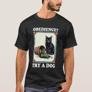 Gehorsam Versuche einen Hund Katzenliebhaber Kitte T-Shirt