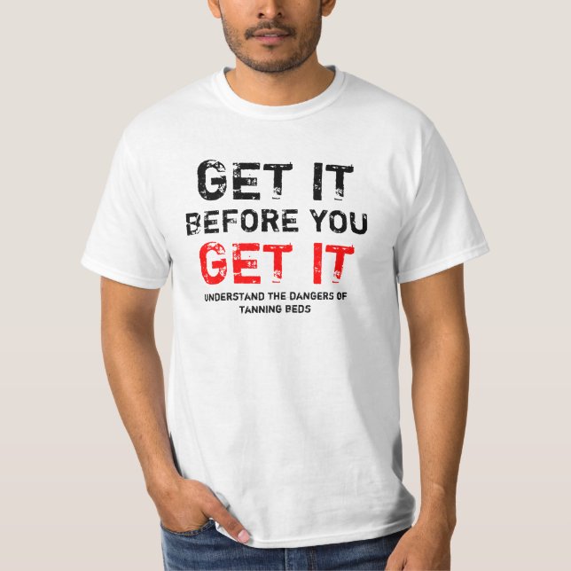 Gei es, bevor Sie es erhalten! T-Shirt (Vorderseite)