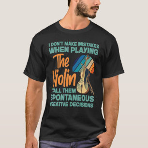 Geige Geiger Ich mache keine Fehler beim Spielen T-Shirt