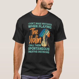 Geige Geiger Ich mache keine Fehler beim Spielen T-Shirt