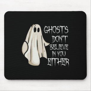 Geister glauben nicht an dich, weder an paranormal mousepad