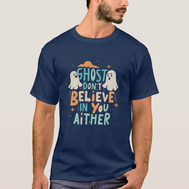 Geister glauben weder an dich noch an Halloween T-Shirt (Vorderseite)