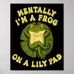 Geistig bin ich ein Frosch auf einem Seerosenblatt Poster