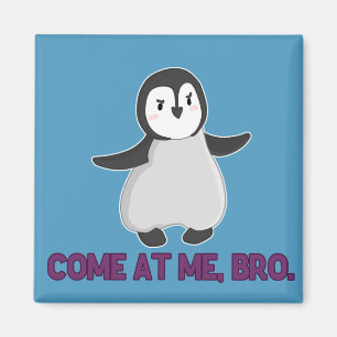 Gekommen an mir, Bro Pinguinmagnet Magnet