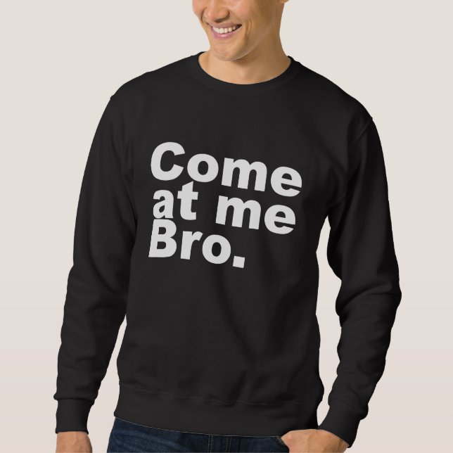 Gekommen an mir bro sweatshirt (Vorderseite)