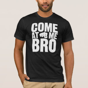 Gekommen an mir Bro weiße Buchstaben mit T-Shirt