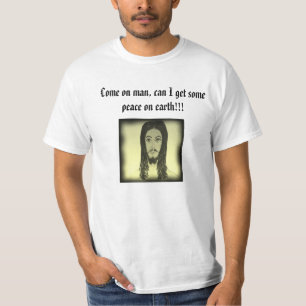 Gekommen auf Mann, kann ich etwas Weltfrieden T-Shirt
