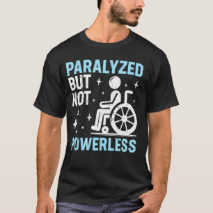gelähmt, aber nicht machtlos paraplegitisch T-Shirt