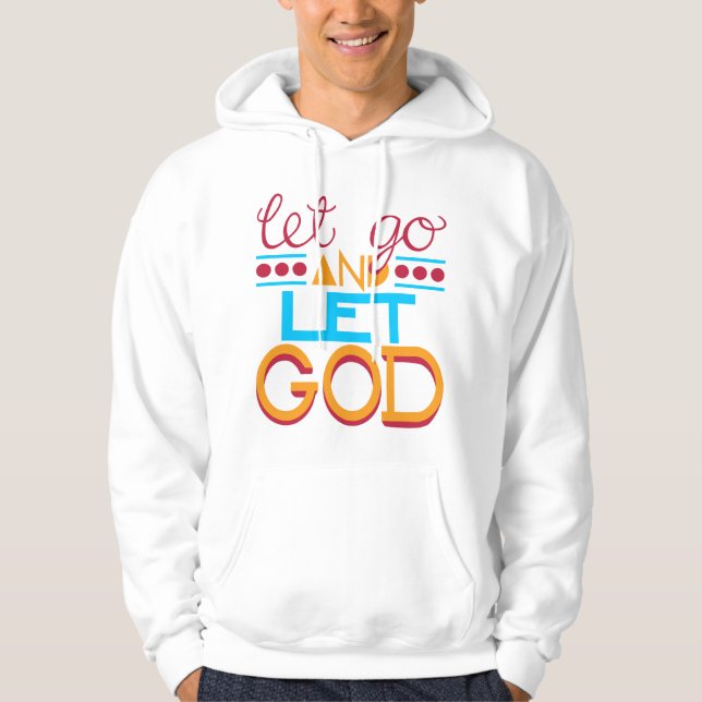 Gelassen gehen Sie u. lassen Sie GOTT Hoodie (Vorderseite)