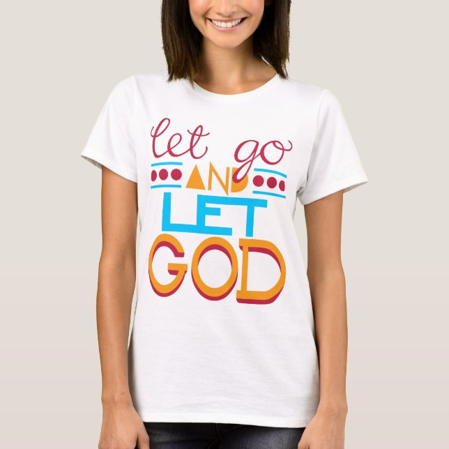 Gelassen gehen Sie u. lassen Sie GOTT T-Shirt (Vorderseite)