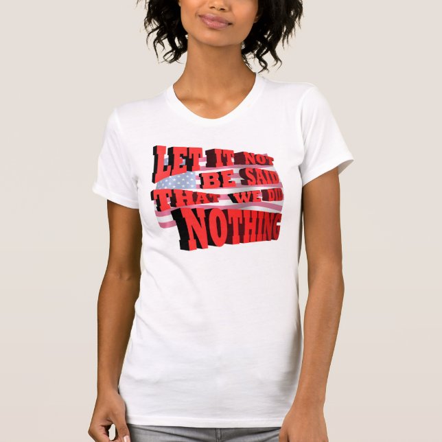Gelassen ihm nicht gesagt werden, dass wir nichts T-Shirt (Vorderseite)