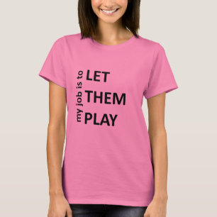 Gelassen ihnen spielen T-Shirt