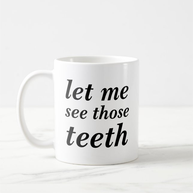 Gelassen mir sehen Sie jene Zähne FÜR NUR Kaffeetasse (Links)