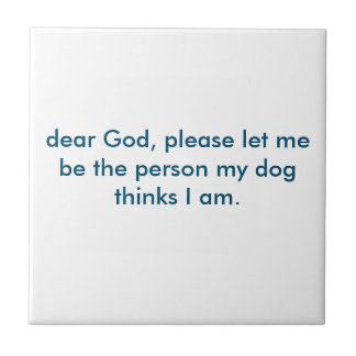 Gelassen mir seien Sie die Person, die mein Hund I Fliese
