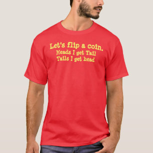 Gelassen uns drehen Sie eine Münze., Köpfe um, d T-Shirt