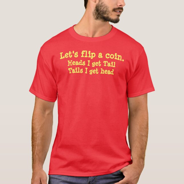Gelassen uns drehen Sie eine Münze., Köpfe um, die T-Shirt (Vorderseite)
