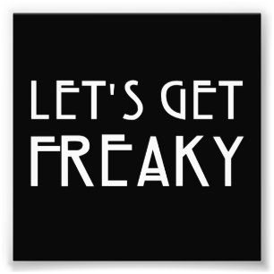Gelassen uns erhalten Sie Freaky Fotodruck