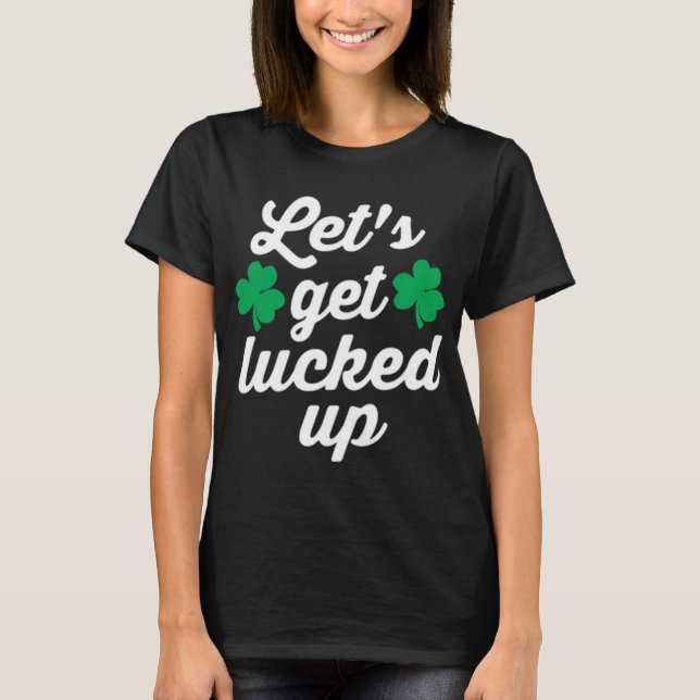 Gelassen uns erhalten Sie Lucked herauf lustigen T-Shirt (Vorderseite)