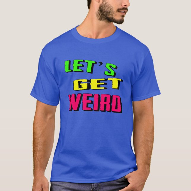 Gelassen uns erhalten Sie sonderbar T-Shirt (Vorderseite)