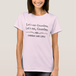 Gelassen uns essen Sie Großmutter, die Kommas die T-Shirt