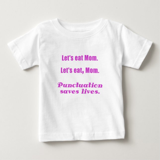 Gelassen uns essen Sie Mama, die Interpunktion die Baby T-shirt (Vorderseite)