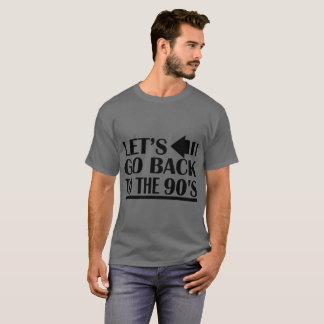 Gelassen uns gehen Sie zurück zu den neunziger T-Shirt