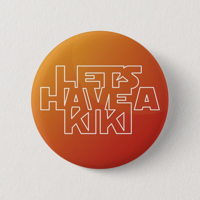 Gelassen uns haben Sie einen Kiki - Knopf Button (Vorderseite)