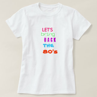 Gelassen uns holen Sie zurück die Achtzigerjahre T-Shirt