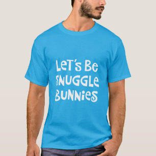 Gelassen uns seien Sie Snuggle-Häschen T-Shirt