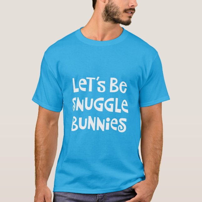 Gelassen uns seien Sie Snuggle-Häschen T-Shirt (Vorderseite)
