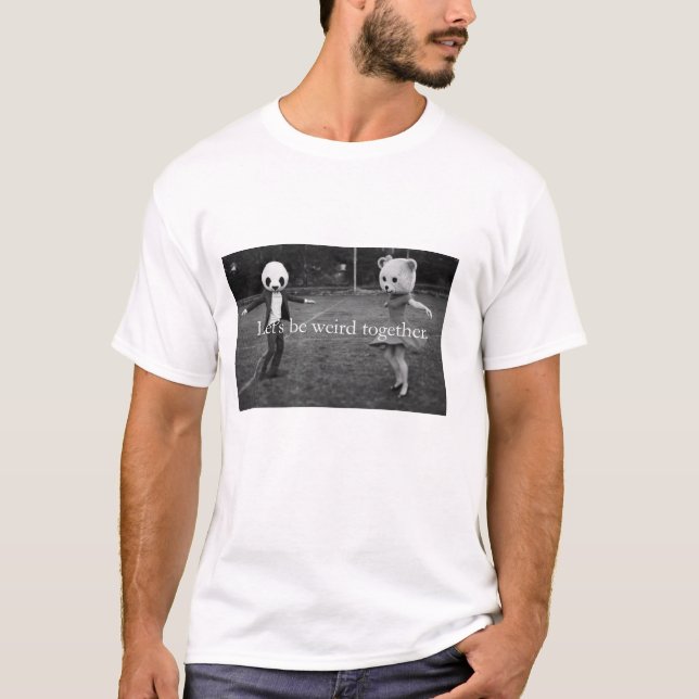 Gelassen uns seien Sie zusammen sonderbar T-Shirt (Vorderseite)