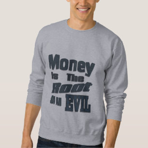 Geld ist die Wurzel alles Übels Sweatshirt