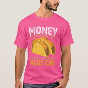 Geld kann dich nicht glücklich machen Tacos kann l T-Shirt