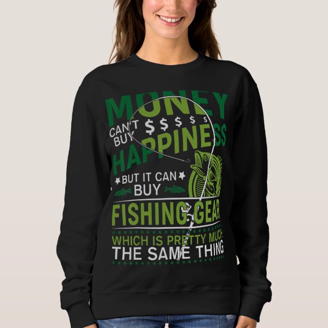 Geld kann Glück nicht kaufen, aber es kann Angeln  Sweatshirt (Vorderseite)